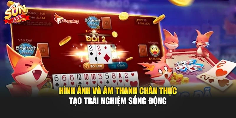 Hình ảnh và âm thanh chân thực tạo trải nghiệm sống động