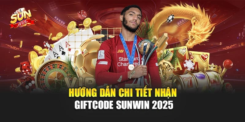 Hướng dẫn chi tiết nhận Giftcode Sunwin 2025