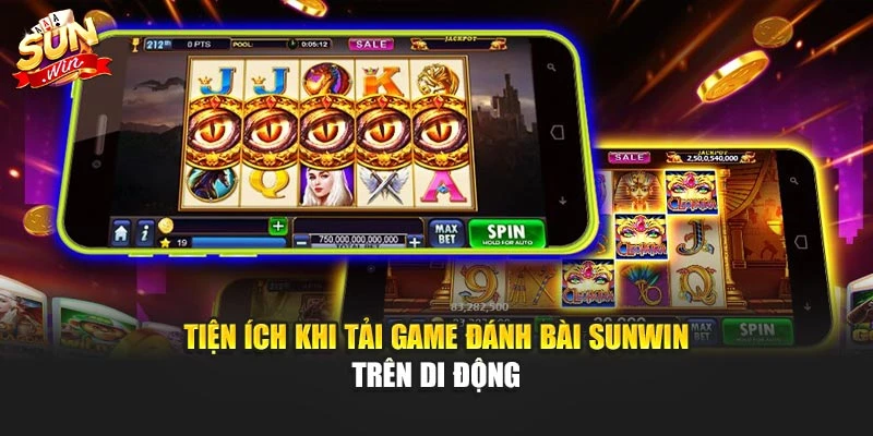 Tiện ích khi tải game đánh bài Sunwin trên di động